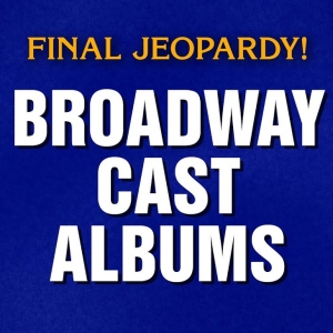 Video: JEOPARDY! Features ‘Broadway Cast Albums’ as Final Clue